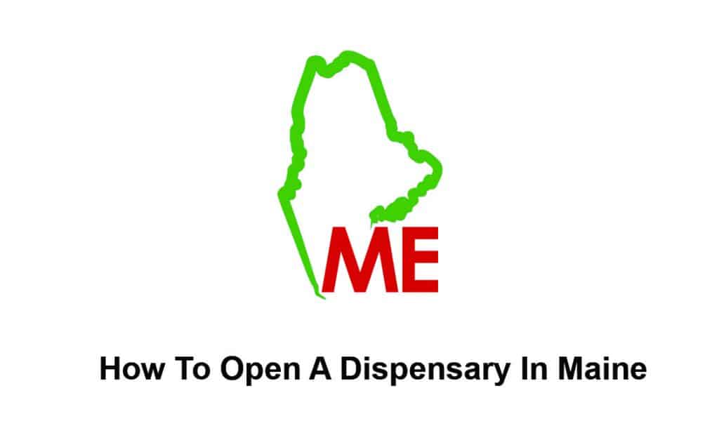 Outline of the state of Maine in green with the abbreviation 'ME' in red below, accompanied by the text 'How To Open a Dispensary in Maine.'
